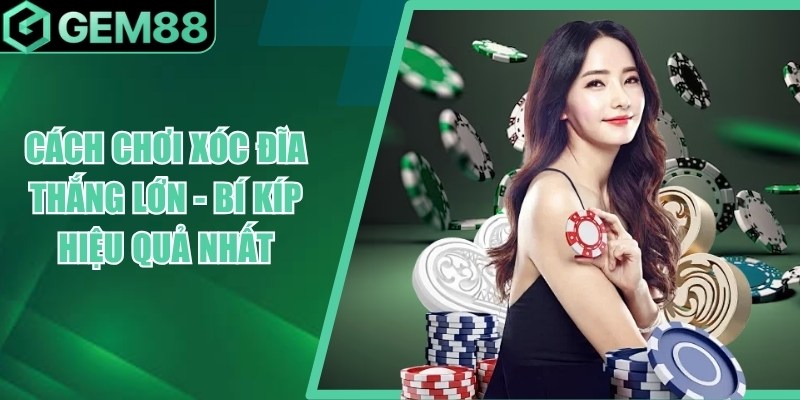 cach choi xoc dia thang lon