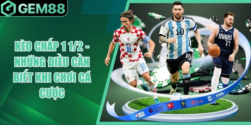 Kèo Chấp 1 1/2 - Những Điều Cần Biết Khi Chơi Cá Cược keo chap 1 1 2