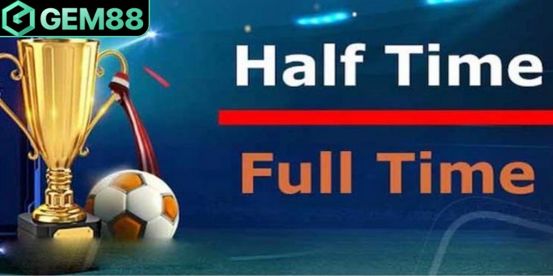 Kèo Half Time/Full Time - Giải Mã Những Điều Thú Vị Kèo Half Time/Full Time (kèo Nửa trận/Toàn trận) là loại kèo cược thú vị
