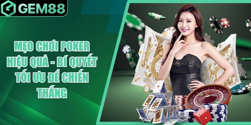 Mẹo Chơi Poker Hiệu Quả - Bí Quyết Tối Ưu Để Chiến Thắng meo choi poker